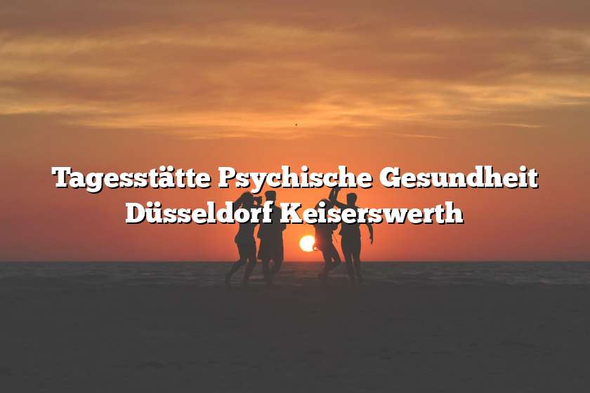 Tagesstätte Psychische Gesundheit Düsseldorf Keiserswerth