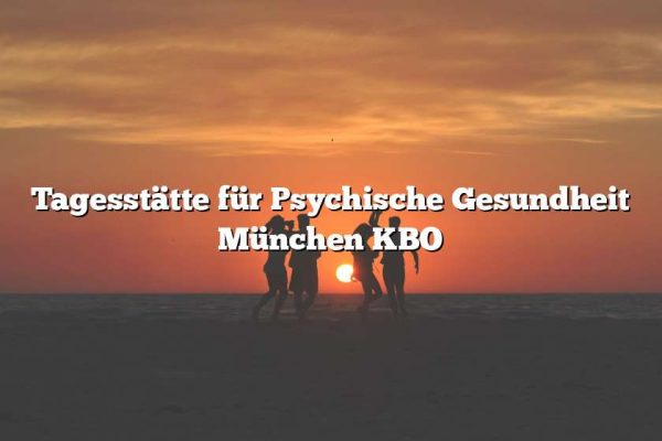 Tagesstätte für Psychische Gesundheit München KBO