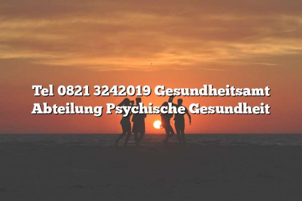 Tel 0821 3242019 Gesundheitsamt Abteilung Psychische Gesundheit