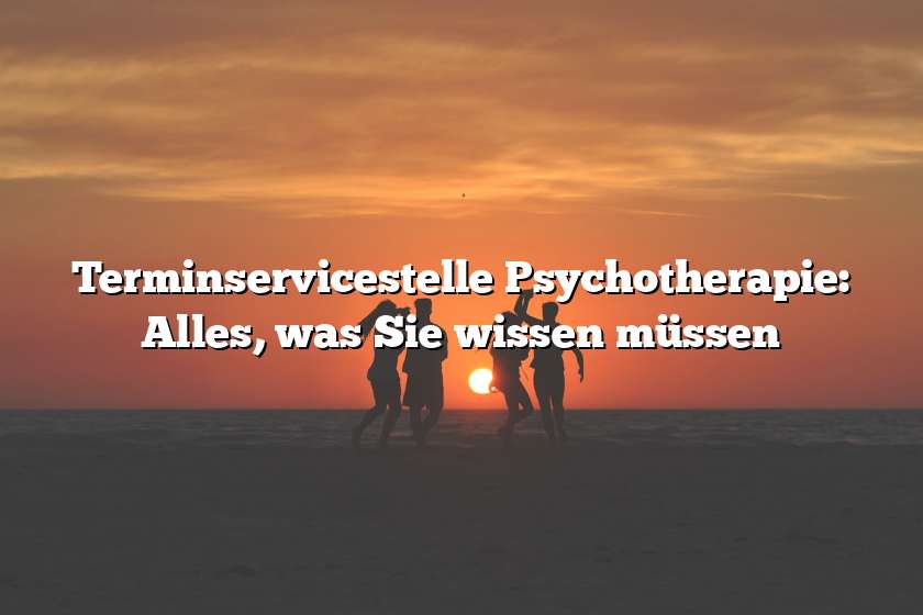 Terminservicestelle Psychotherapie: Alles, was Sie wissen müssen