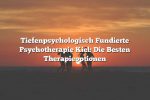 Tiefenpsychologisch Fundierte Psychotherapie Kiel: Die Besten Therapieoptionen