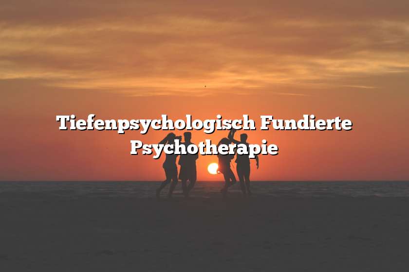 Tiefenpsychologisch Fundierte Psychotherapie
