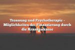 Trennung und Psychotherapie – Möglichkeiten der Finanzierung durch die Krankenkasse