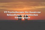 VT Psychotherapie: Der Ansatz zur Behandlung von psychischen Erkrankungen