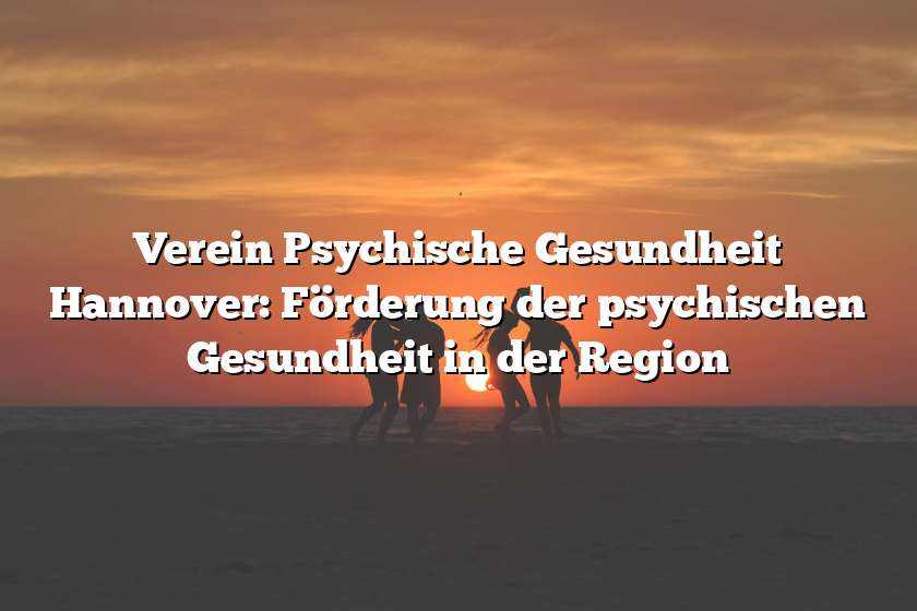 Verein Psychische Gesundheit Hannover: Förderung der psychischen Gesundheit in der Region