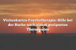 Visitenkarten Psychotherapie: Hilfe bei der Suche nach einem geeigneten Therapeuten