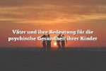 Väter und ihre Bedeutung für die psychische Gesundheit ihrer Kinder