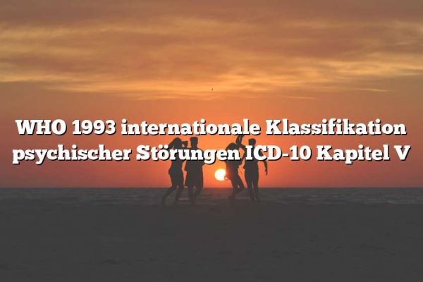 WHO 1993 internationale Klassifikation psychischer Störungen ICD-10 Kapitel V