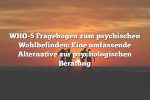 WHO-5 Fragebogen zum psychischen Wohlbefinden: Eine umfassende Alternative zur psychologischen Beratung