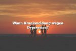 Wann Krankmeldung wegen Depression?