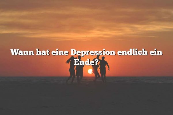 Wann hat eine Depression endlich ein Ende?