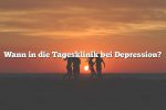 Wann in die Tagesklinik bei Depression?