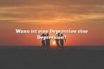 Wann ist eine Depression eine Depression?