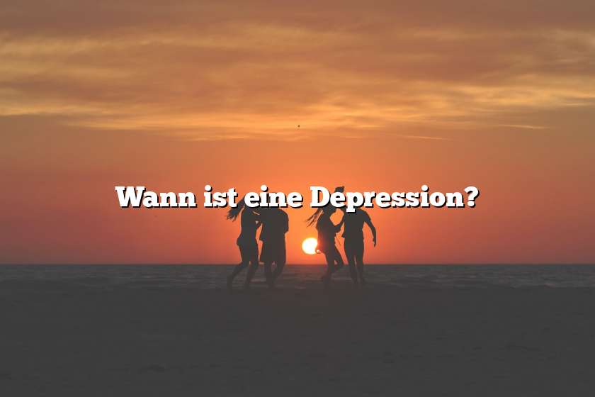 Wann ist eine Depression?