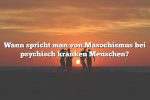 Wann spricht man von Masochismus bei psychisch kranken Menschen?