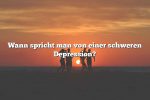 Wann spricht man von einer schweren Depression?