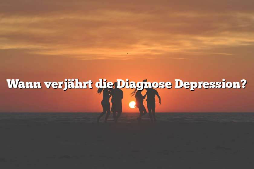 Wann verjährt die Diagnose Depression?