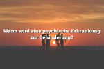 Wann wird eine psychische Erkrankung zur Behinderung?