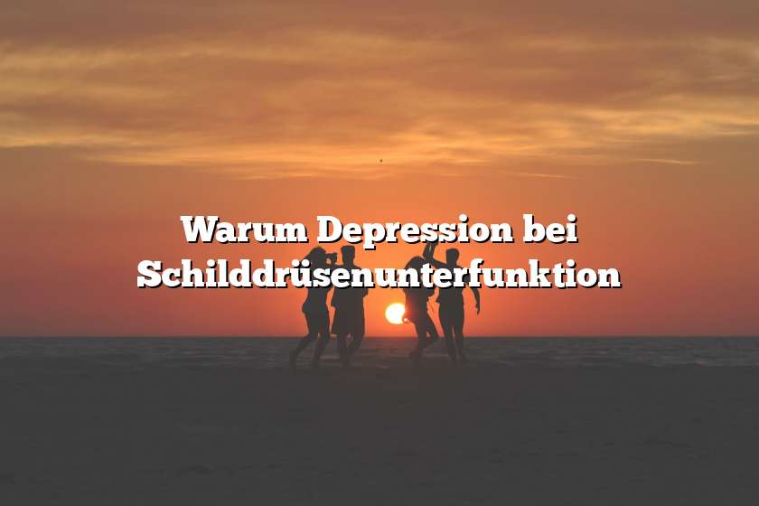 Warum Depression bei Schilddrüsenunterfunktion