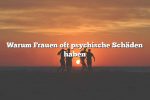 Warum Frauen oft psychische Schäden haben