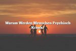 Warum Werden Menschen Psychisch Krank?