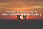 Warum bei Depression schnelle Wiederaufnahme von Serotonin wichtig ist