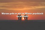 Warum geht es mir im Winter psychisch so schlecht