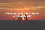 Warum gilt Selbstverletzung als psychisch krank?