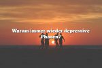 Warum immer wieder depressive Phasen?