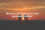 Warum ist die Depression nicht gesellschaftsfähig?