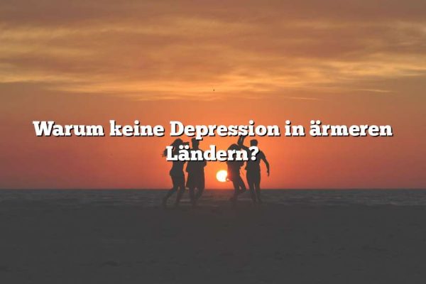 Warum keine Depression in ärmeren Ländern?