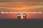 Warum schreiben psychisch kranke sich alles auf