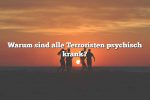 Warum sind alle Terroristen psychisch krank?