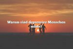 Warum sind depressive Menschen müde?