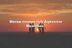 Warum trennen sich depressive Menschen?