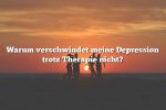 Warum verschwindet meine Depression trotz Therapie nicht?