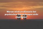 Warum wird Levofloxacin bei psychischen Erkrankungen nicht empfohlen?