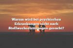 Warum wird bei psychischen Erkrankungen nicht nach Stoffwechselstörungen gesucht?