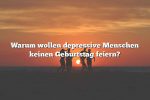 Warum wollen depressive Menschen keinen Geburtstag feiern?