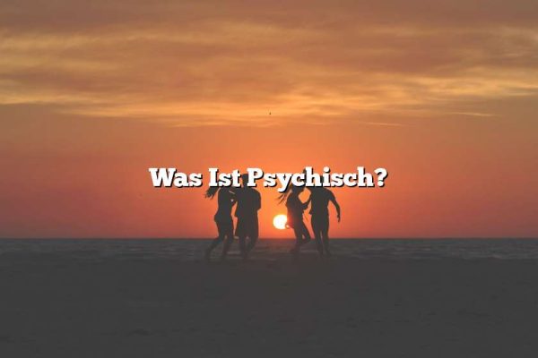 Was Ist Psychisch?