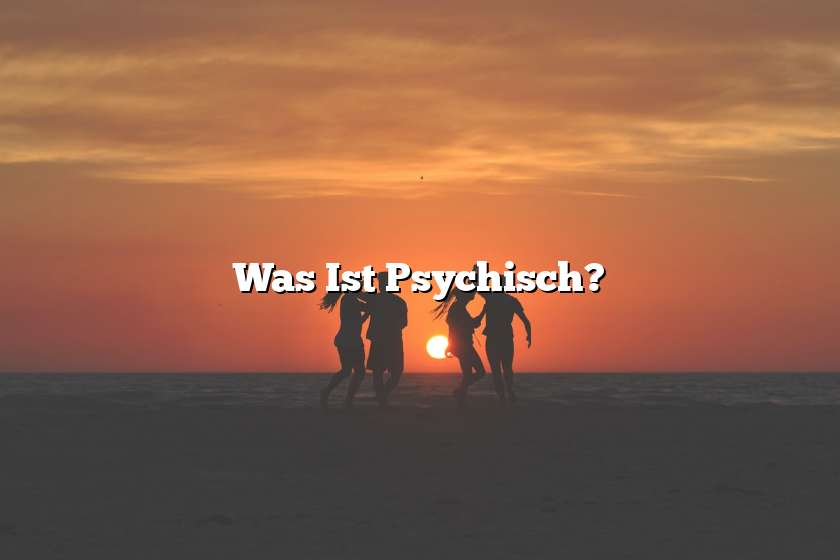 Was Ist Psychisch?