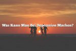 Was Kann Man Bei Depression Machen?