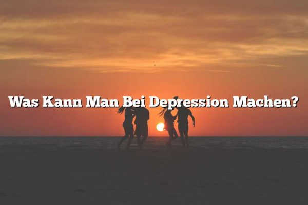 Was Kann Man Bei Depression Machen?