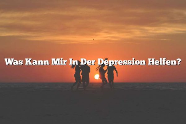 Was Kann Mir In Der Depression Helfen?