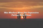 Was Machen Wenn Der Depressive Partner Sich Trennt