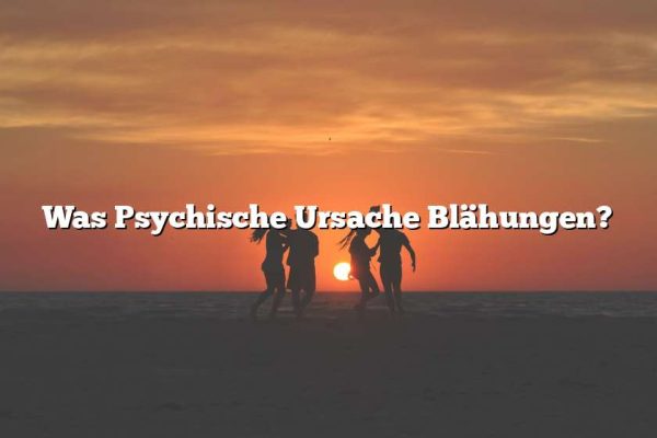 Was Psychische Ursache Blähungen?