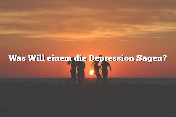 Was Will einem die Depression Sagen?