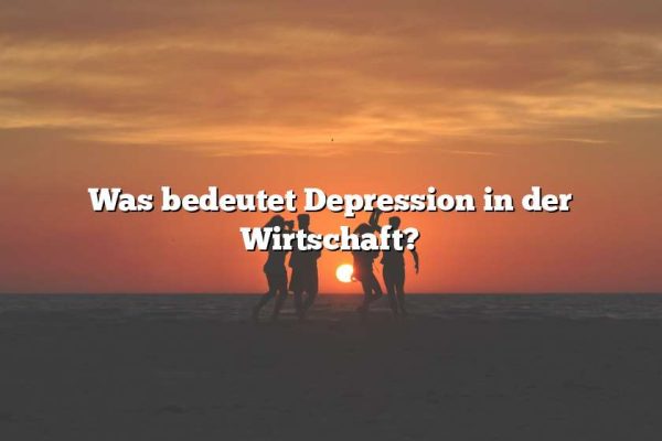 Was bedeutet Depression in der Wirtschaft?