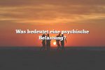 Was bedeutet eine psychische Belastung?