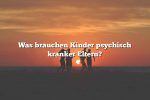 Was brauchen Kinder psychisch kranker Eltern?